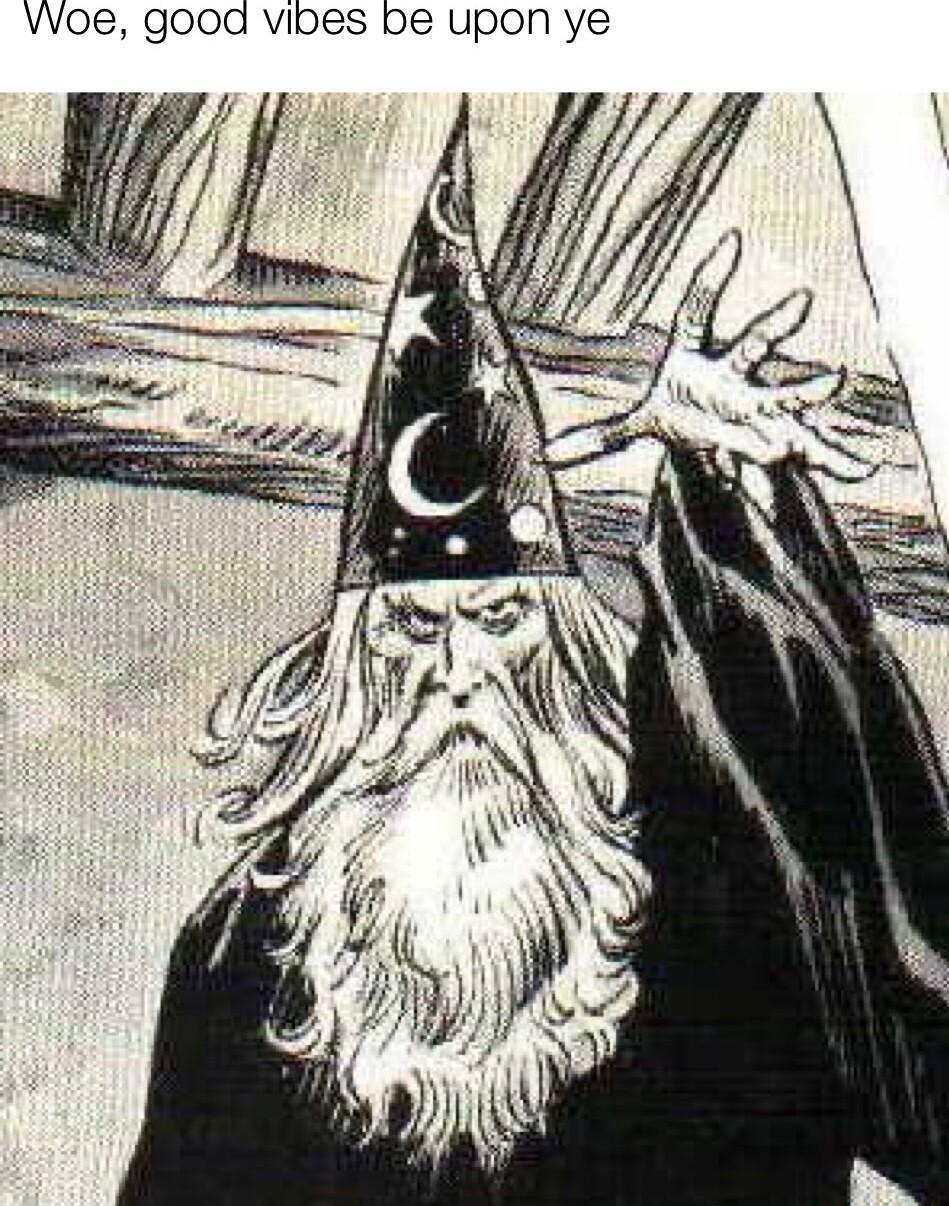 VWoe good vibes be upon ye