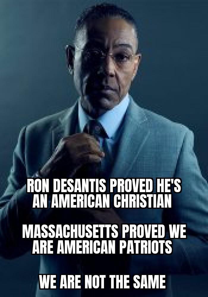 2 RON DESANTIS PROVED HES N AN AMERICAN CHRISTIAN MASSACHUSETTS PROVED WE ARE AMERICAN PATRIOTS WE ARE NOT THE SAME