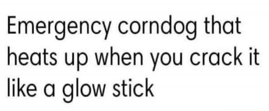 Emergency corndog that heats up when you crack it like a glow stick