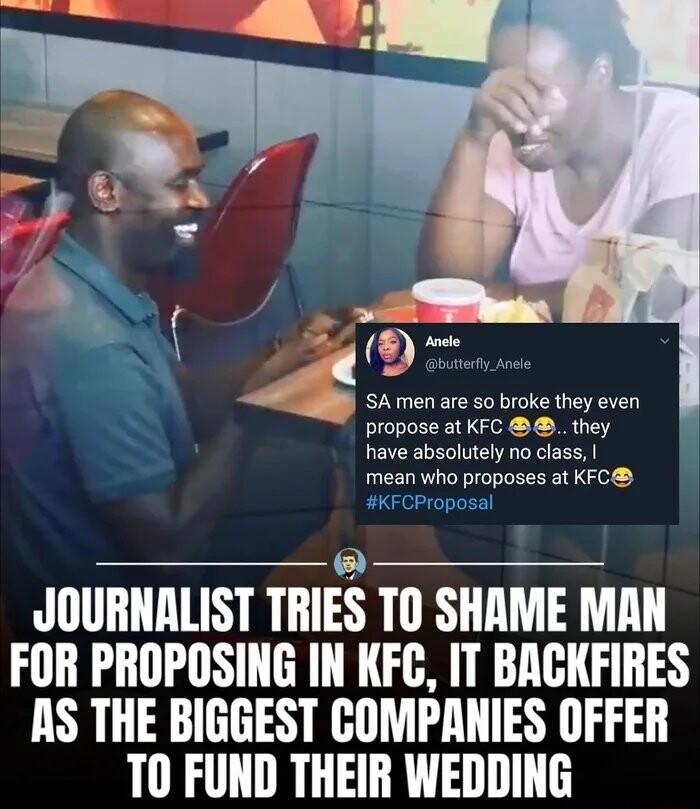 W SA men are so broke they even propose at KFC they have absolutely no class mean who proposes at KFC KFCProposal JOURNALIST TRIES TO SHAME MAN FOR PROPOSING IN KFC IT BACKFIRES RS THE BIGGEST COMPANIES OFFER T0 FUND THEIR WEDDING