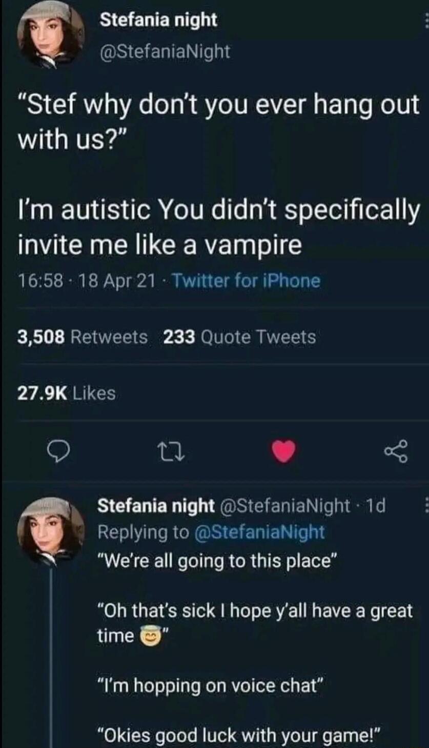 1 Stefania night S GEIENITNI Stef why dont you ever hang out WGNTEYS Im autistic You didnt specifically invite me like a vampire 1658 18 Apr 21 Twitter for iPhone A RN Sl X T SRS 279K Likes g L 4 3 A BCELERT L GRS ERENG RIS f RERVLT RIS EERIENI R CEE LI R RGN EY ROURUETERS T R EVER R time Im hopping on voice chat Okies good luck with your game