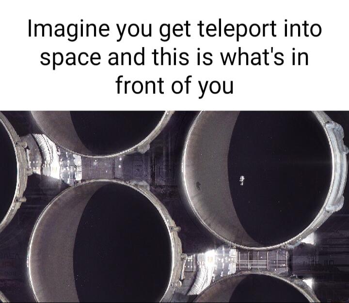 Imagine you get teleport into space and this is whats in front of you