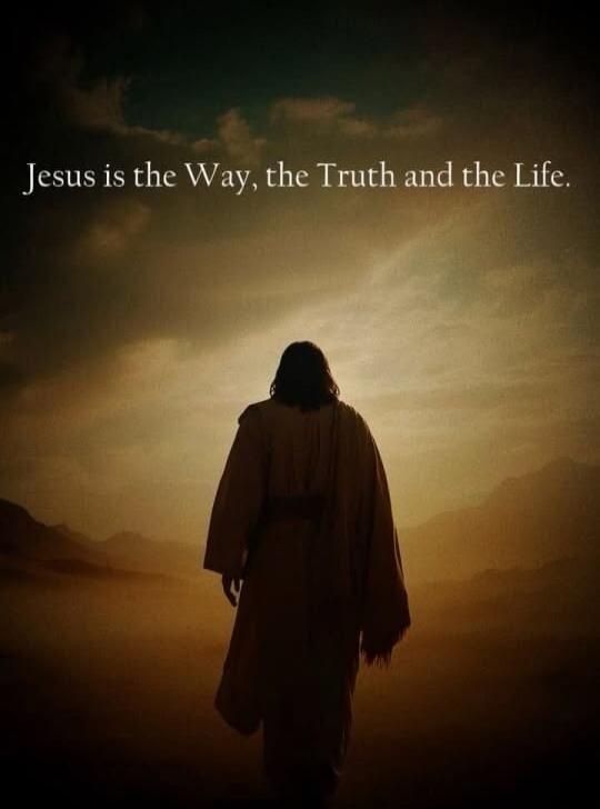 Jesus is the Way, the Truth and the Life.