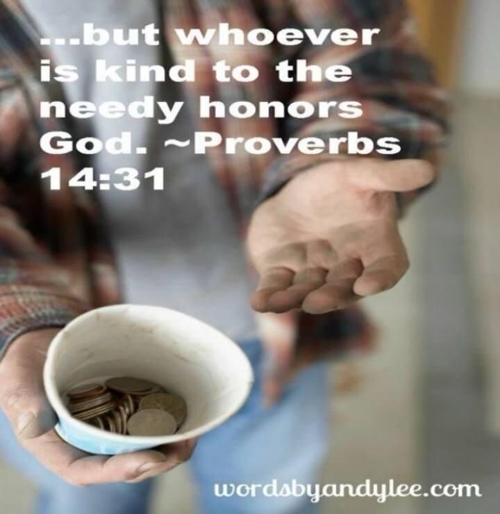 ...but whoever is kind to the needy honors God. ~Proverbs 14:31 wordsbyandylee.com