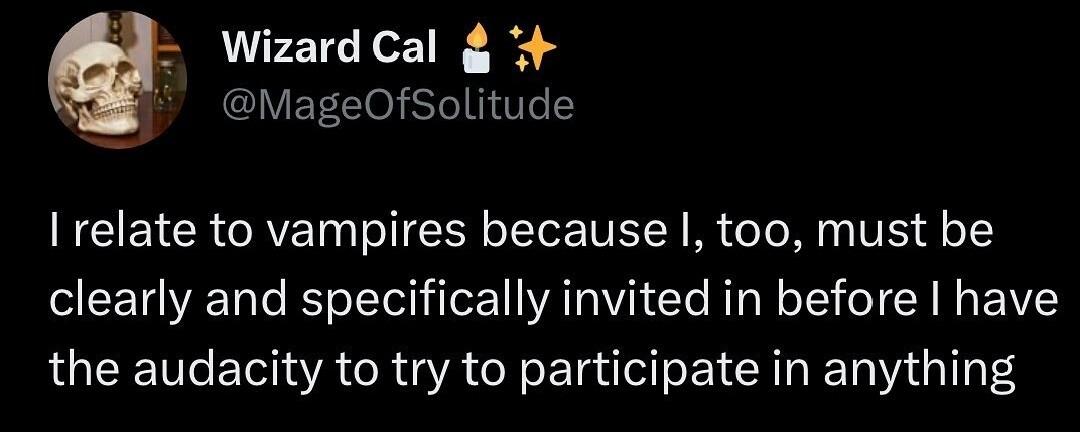 Wizard Cal MageOfSolitude relate to vampires because too must be clearly and specifically invited in before have the audacity to try to participate in anything