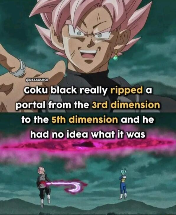 Goku black really nppeld L portul from the 3rd dimension to the 5th dimension and he lhud no idea Wlltlwus e ot 2