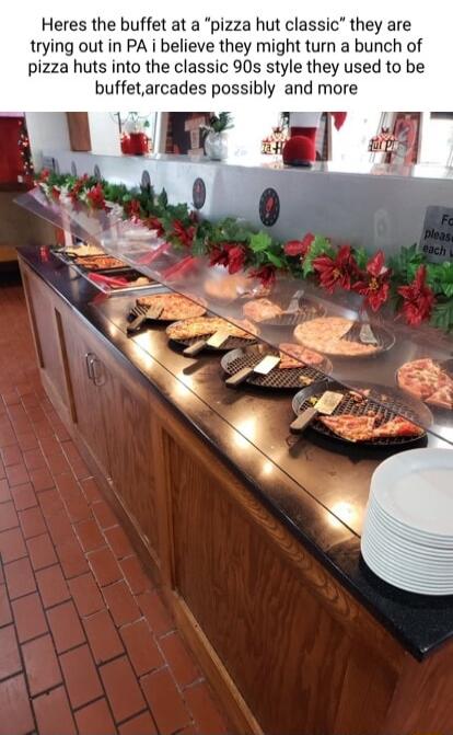 Heres the buffet at a pizza hut classic they are trying out in PA i believe they might turn a bunch of pizza huts into the classic 90s style they used to be buffetarcades possibly and more