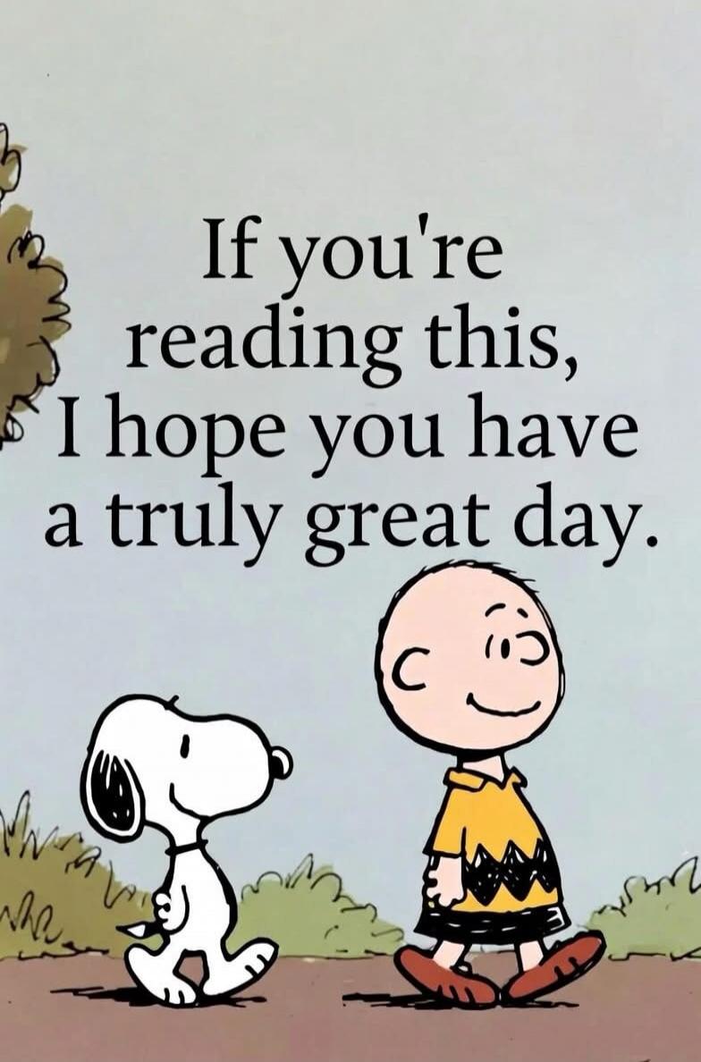 If you're reading this, I hope you have a truly great day.