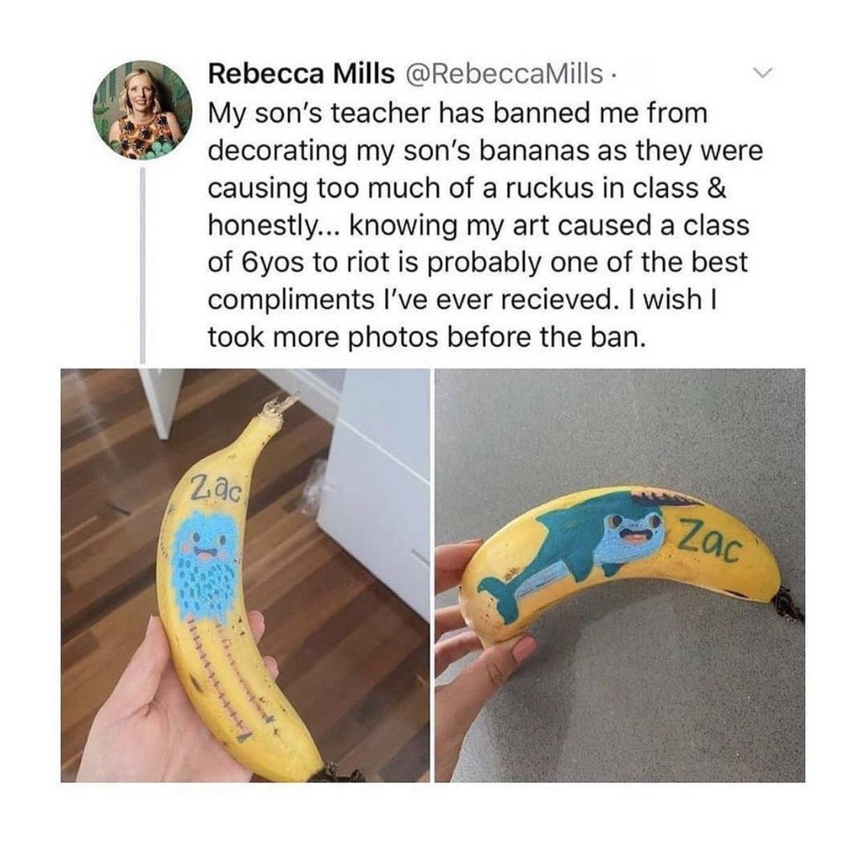 Rebecca Mills Rebeccalills My sons teacher has banned me from decorating my sons bananas as they were causing too much of a ruckus in class honestly knowing my art caused a class of 6yos toriot is probably one of the best compliments Ive ever recieved wish took more photos before the ban
