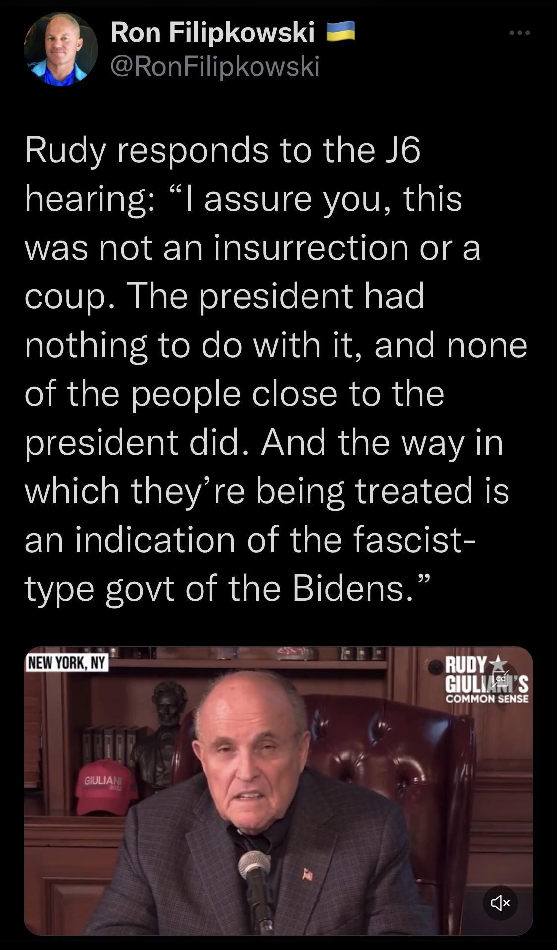 Ron Filipkowski RonFilipkowski Rudy responds to the J6 hearing l assure you this was not an insurrection or a coup The president had pledallal AteNe e R i1t o W WF Talo Nalogl of the people close to the OIeKilelTa i lTo MWV oo Rt g CRWYFVATY W allelaRea WA CCR o ST g PR 1 CTe MS claRlglelle il AN R R RGN type govt of the Bidens Mm lrrl