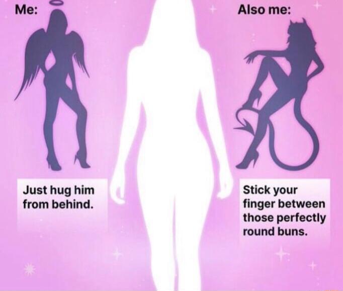 Just hug him from behind