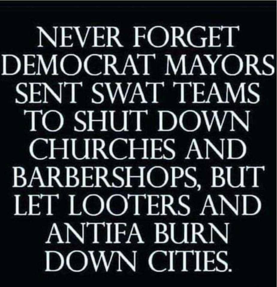 NEVER FORGET B31 101 VI VNV O 1N SENT SWAT TEAMS TO SHUT DOWN 13 0INISINWNID BARBERSHOPS BUT LET LOOTERS AND ANTIFA BURN DOWN CITIES