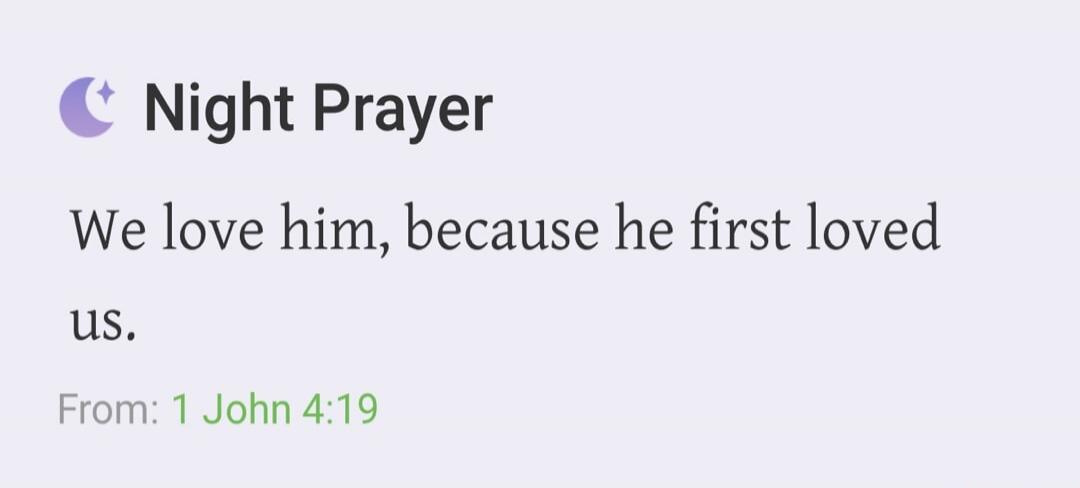 Night Prayer. We love him, because he first loved us. From: 1 John 4:19