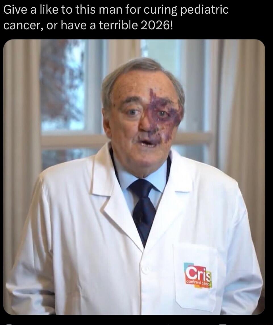 Give a like to this man for curing pediatric cancer, or have a terrible 2026!