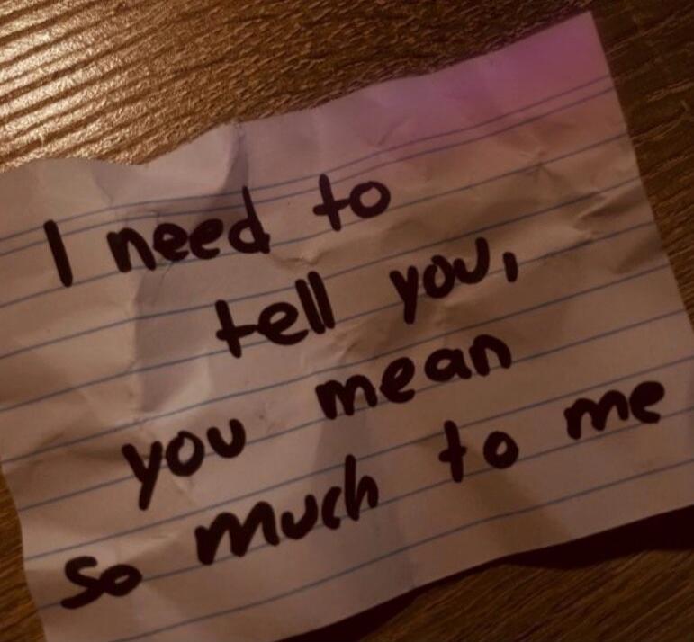 I need to tell you, you mean so much to me
