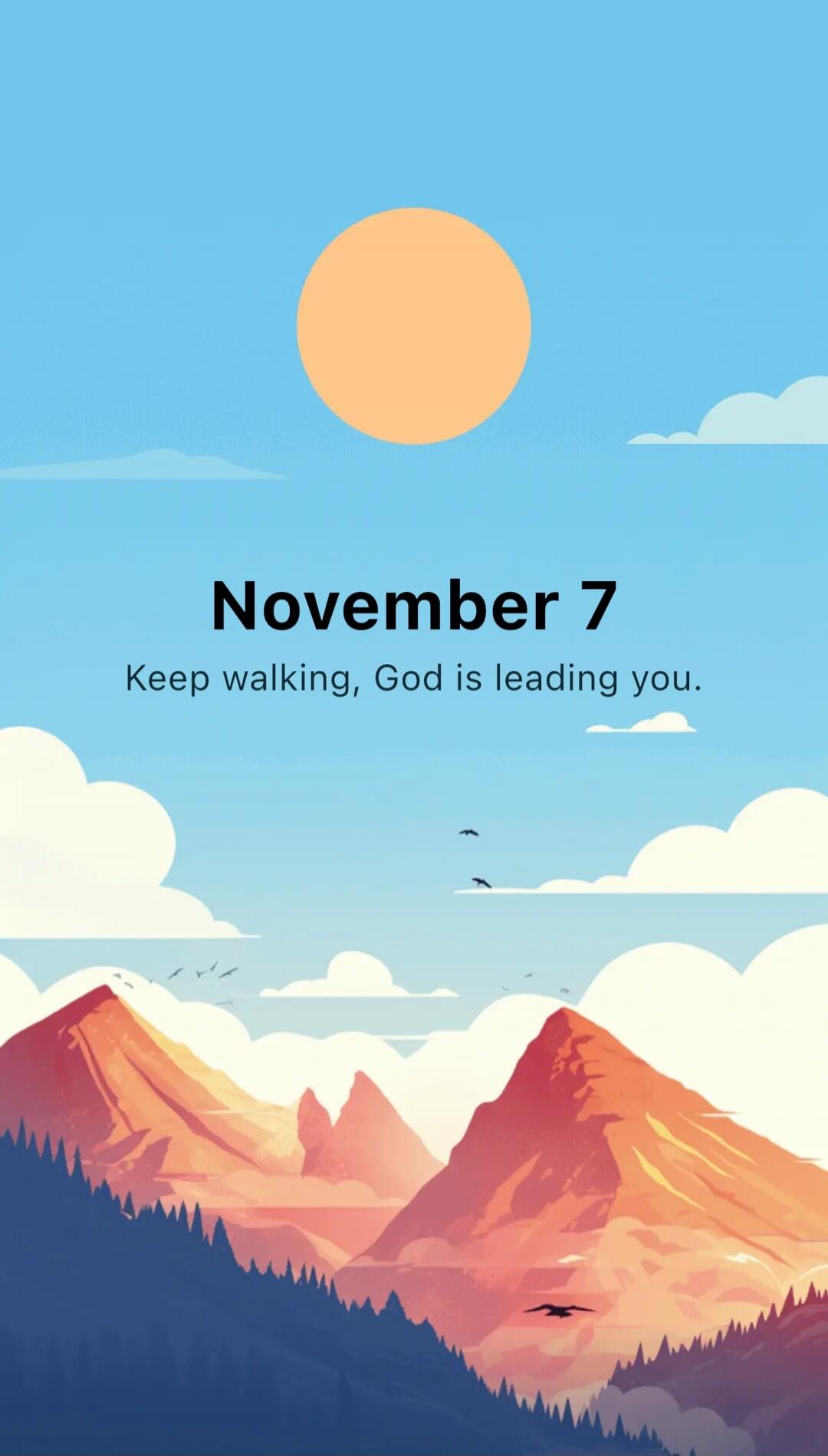 November 7
Keep walking, God is leading you.