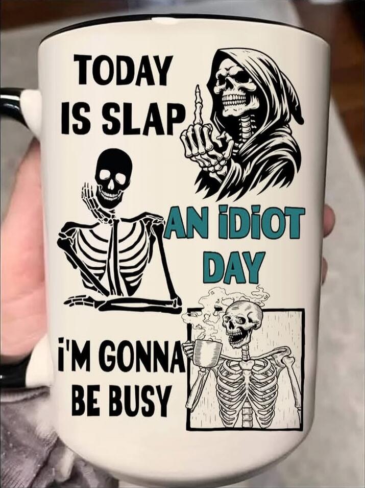 TODAY IS SLAP AN IDIOT DAY I'M GONNA BE BUSY