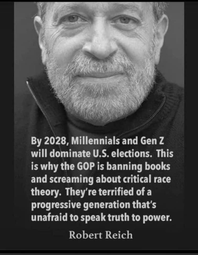 By 2028 Millennials and Gen Z will dominate US elections This is why the GOP is banning books and screaming about critical race theory Theyre terrified of a progressive generation thats unafraid to speak truth to power Robert Reich