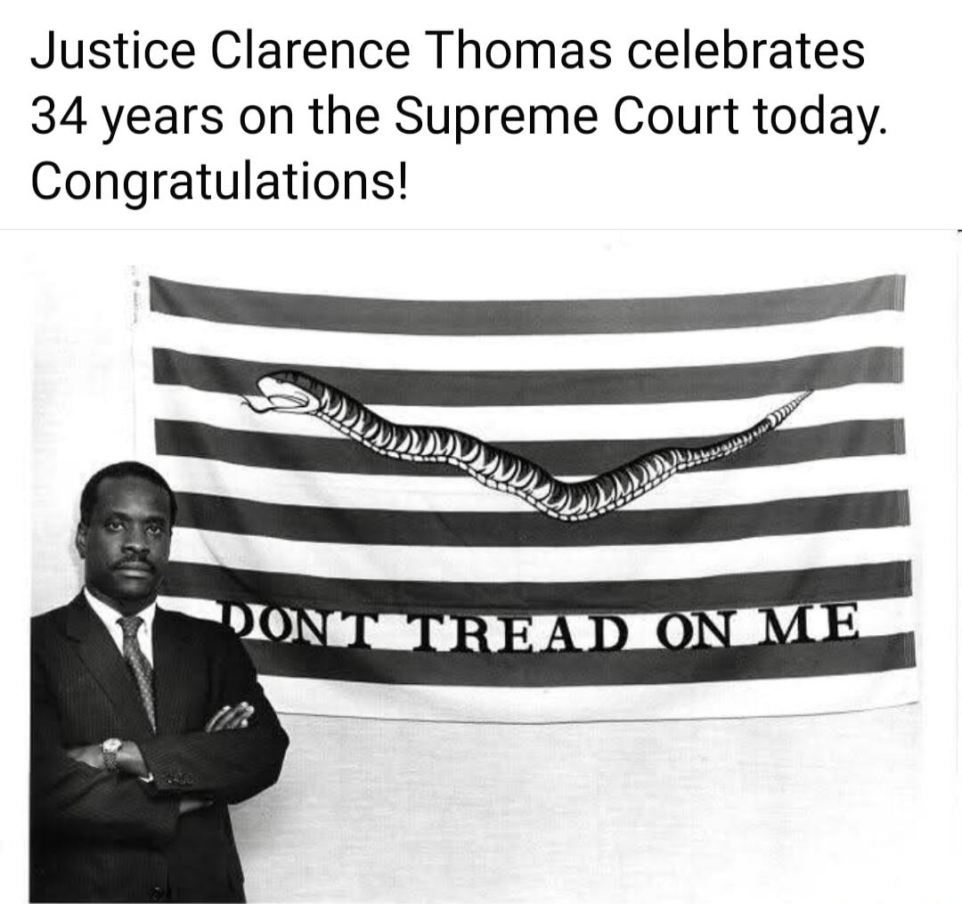 Justice Clarence Thomas celebrates 34 years on the Supreme Court today. Congratulations! DON'T TREAD ON ME
