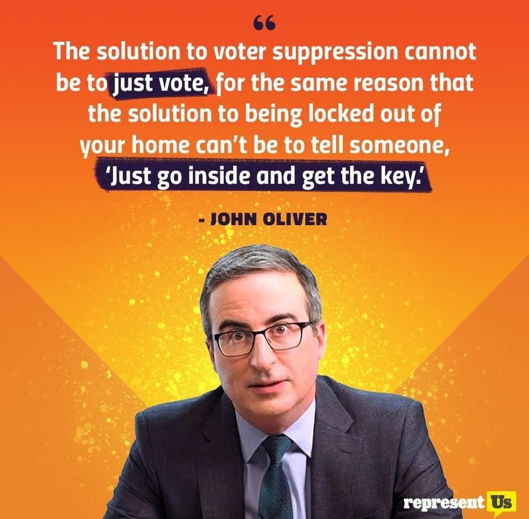 66 The solution to voter suppression cannot be t for the same reason that the solution to being locked out of your home cant be to tell someone JOHN OLIVER