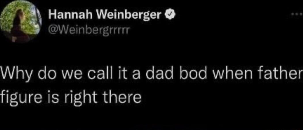 n ELLEL RN Weinbergrrrrr v Why do we call it a dad bod when father O CREN QG EIE