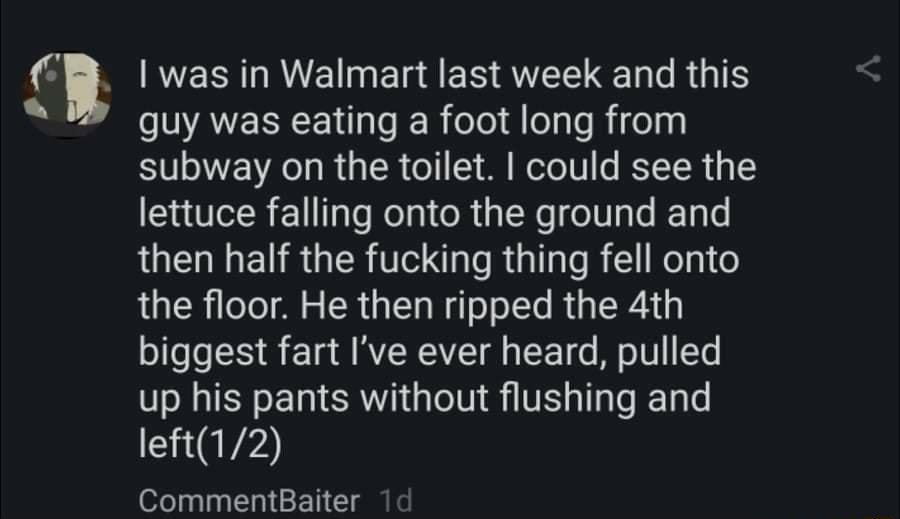 d NESE EERE ELL RGTS AESCEND ER aT Rifel subway on the toilet could see the lettuce falling onto the ground and then half the fucking thing fell onto the floor He then ripped the 4th biggest fart Ive ever heard pulled up his pants without flushing and left12 CommentBaiter