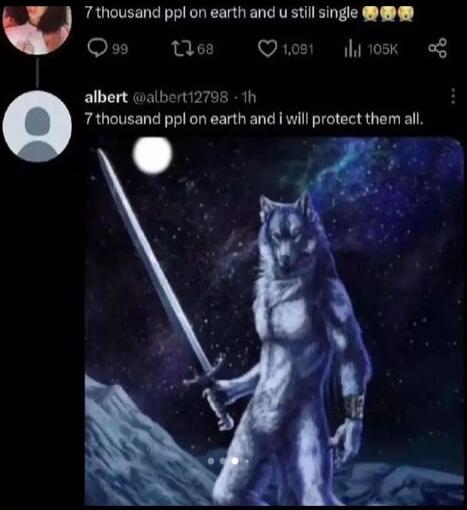 7thousand ppl on earth and u still single OL R T Q ihitosk g albert albert12798 1h 7thousand ppl on earth and wil protect them all