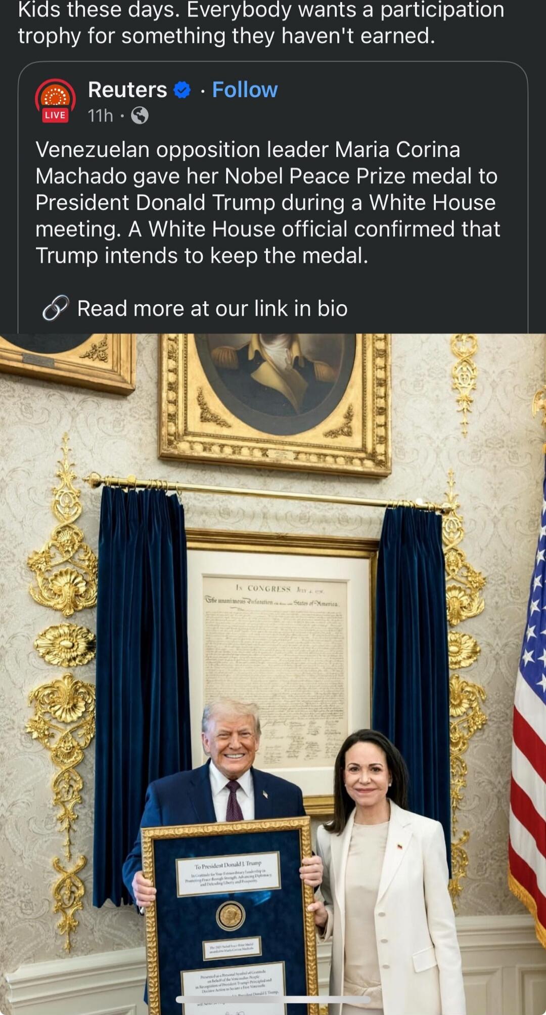 Kids these days. Everybody wants a participation trophy for something they haven't earned. Venezuelean opposition leader Maria Corina Machado gave her Nobel Peace Prize medal to President Donald Trump during a White House meeting. A White House official confirmed that Trump intends to keep the medal. Read more at our link in bio
