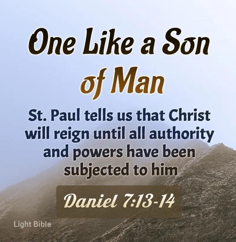 One Like a Son of Man
St. Paul tells us that Christ will reign until all authority and powers have been subjected to him
Daniel 7:13-14
Light Bible