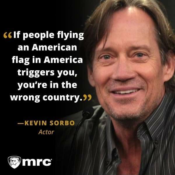cIf people flying an American flag in America triggers you youreinthe wrong country KEVIN SORBO 2 pladlg mrc 7