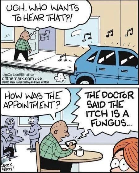 OGH WHO WANTS To HEAR THAT THE DOCTeR SAD THE ITCH IS A How Was THE APPOINTMENT