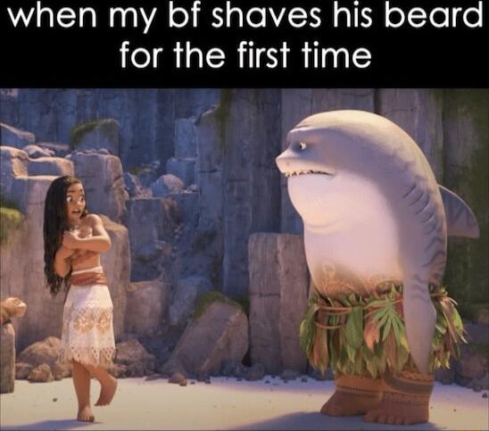 when my bf shaves his beard for the first time