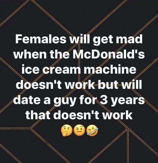 Females will get mad when the McDonalds S Y G N E G T Y doesnt work but will CEVCIENCTNTA S RTEE T TS that doesnt work