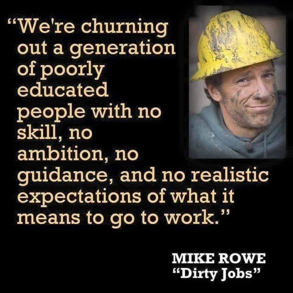 VLR Weltibhgabhale out a generation o i eToTedhs educated people with no skill no ambition no gu1dance chlo Bale reahstlc expectations of what it means to go to work MIKE ROWE Dirty Jobs