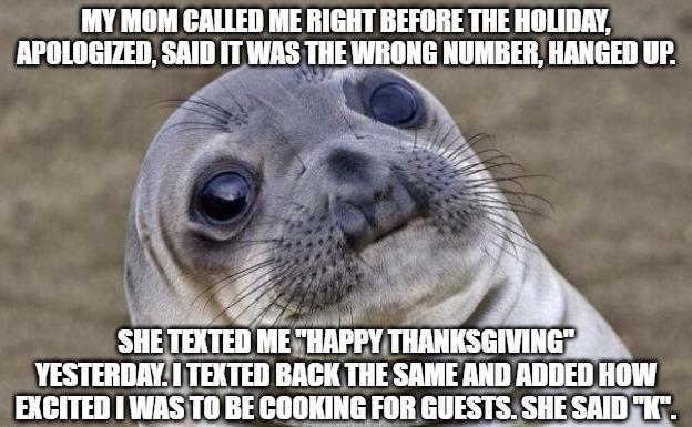MY MOM CALLED ME RIGHT BEFORE THE HOLIDAY APOLOGIZED SAID IT WAS TIIHIIIE NUMBER HANGED UP SIIE TEXTED H Illll TIIIIIIHE YESTERDAY TEXTED BACK THE SAME AND ADDED HOW Ellllll 1503 CODKING FOR GUESTS SHE SAIDZIC f stk