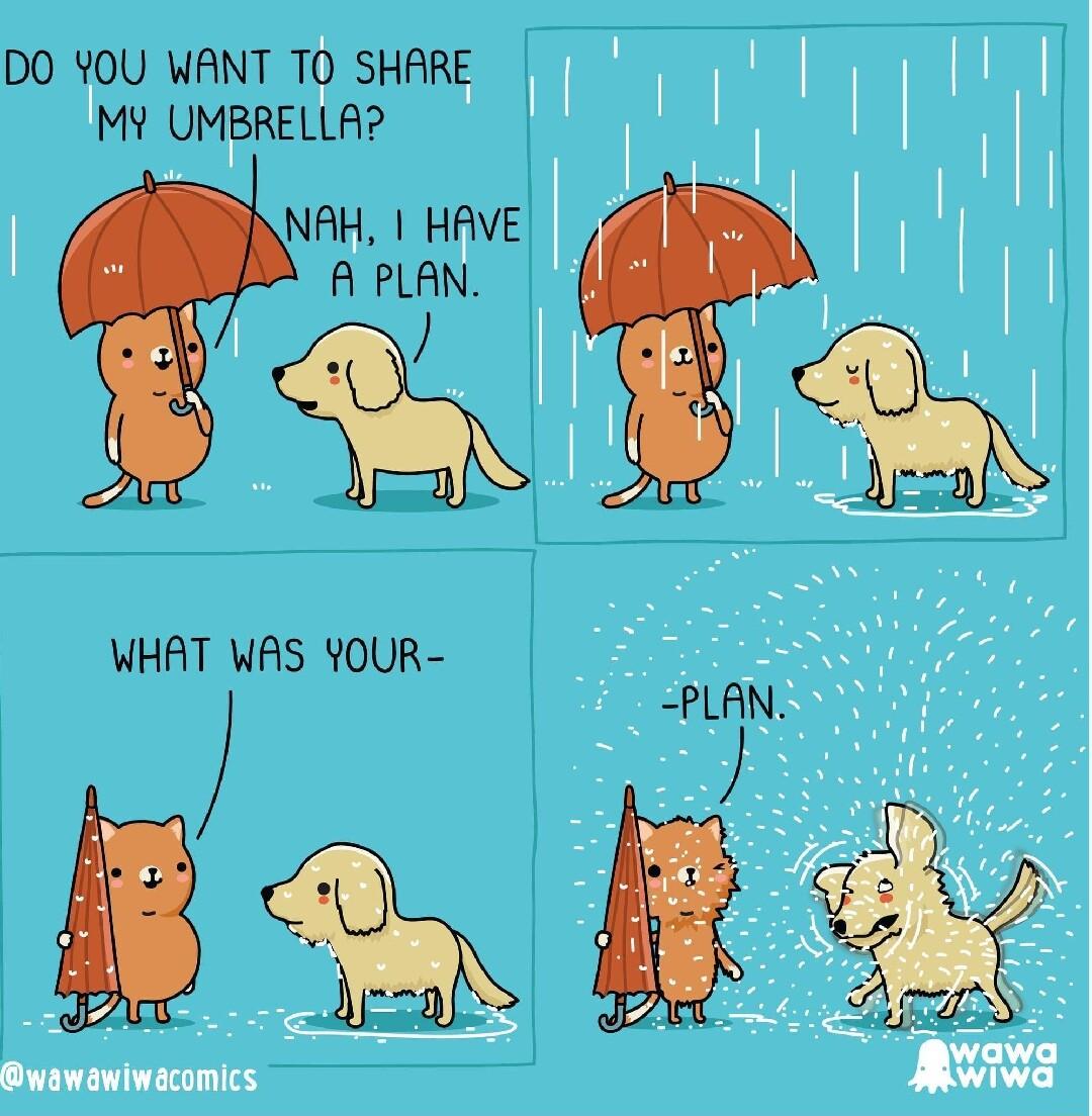 DO Y0U WANT T0 SHARE MY UMBRELLA NAH HAVE A PLAN WHAT WAS YOUR Bk awawiwacomics