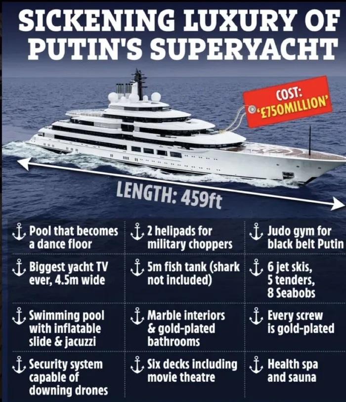 SICKENING LUXURY OF PUTINS SUPERYACHT J Pool that becomes EXELICROTS J Biggest yacht TV ever 45m wide J Swimming pool UGN HETELT slide jacuzzi J Security system capable of downing drones 2 helipads for military choppers 5m fish tank shark not included Marble interiors gold plated bathrooms I Six decks including movie theatre 3 Judo gym for black belt Putin J 6jetskis 5 tenders 8 Seabobs J tvery sc