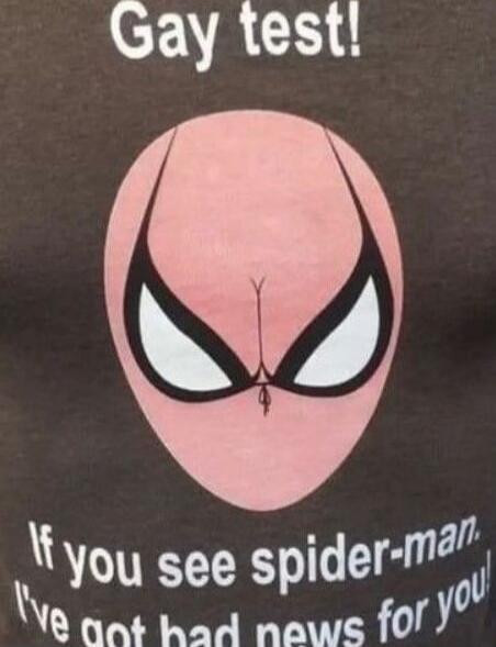 Gay test! If you see spider-man, I've got bad news for you!