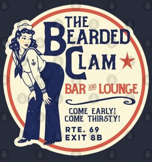 THE BEARDED CLAM BAR AND LOUNGE COME EARLY! COME THIRSTY! RTE. 69 EXIT 8B