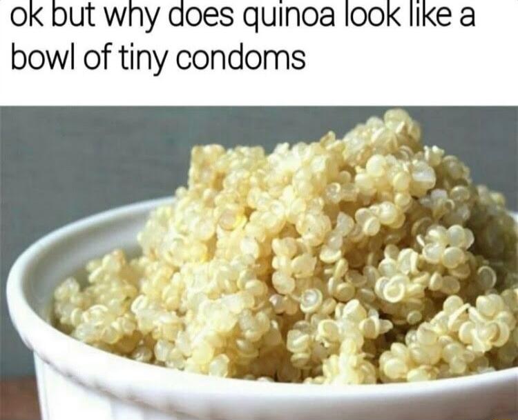 OK but why does quinoa ook like a bowl of tiny condoms