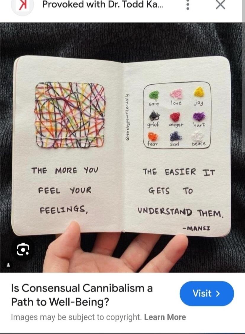 Provoked with Dr Todd Ka X THE MORE YoV THE EASIER TT FEEL YouR GETS To FEELINGS UNDERSTAND TWEM MANCE Is Consensual Cannibalism a Path to Well Being mage right Learn More