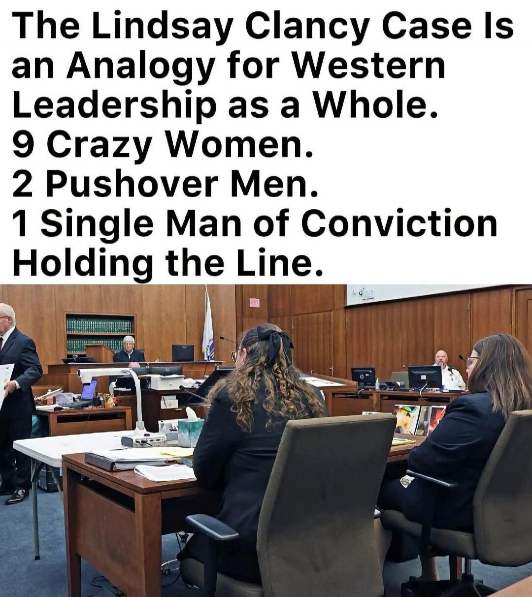 The Lindsay Clancy Case Is an Analogy for Western Leadership as a Whole. 9 Crazy Women. 2 Pushover Men. 1 Single Man of Conviction Holding the Line.