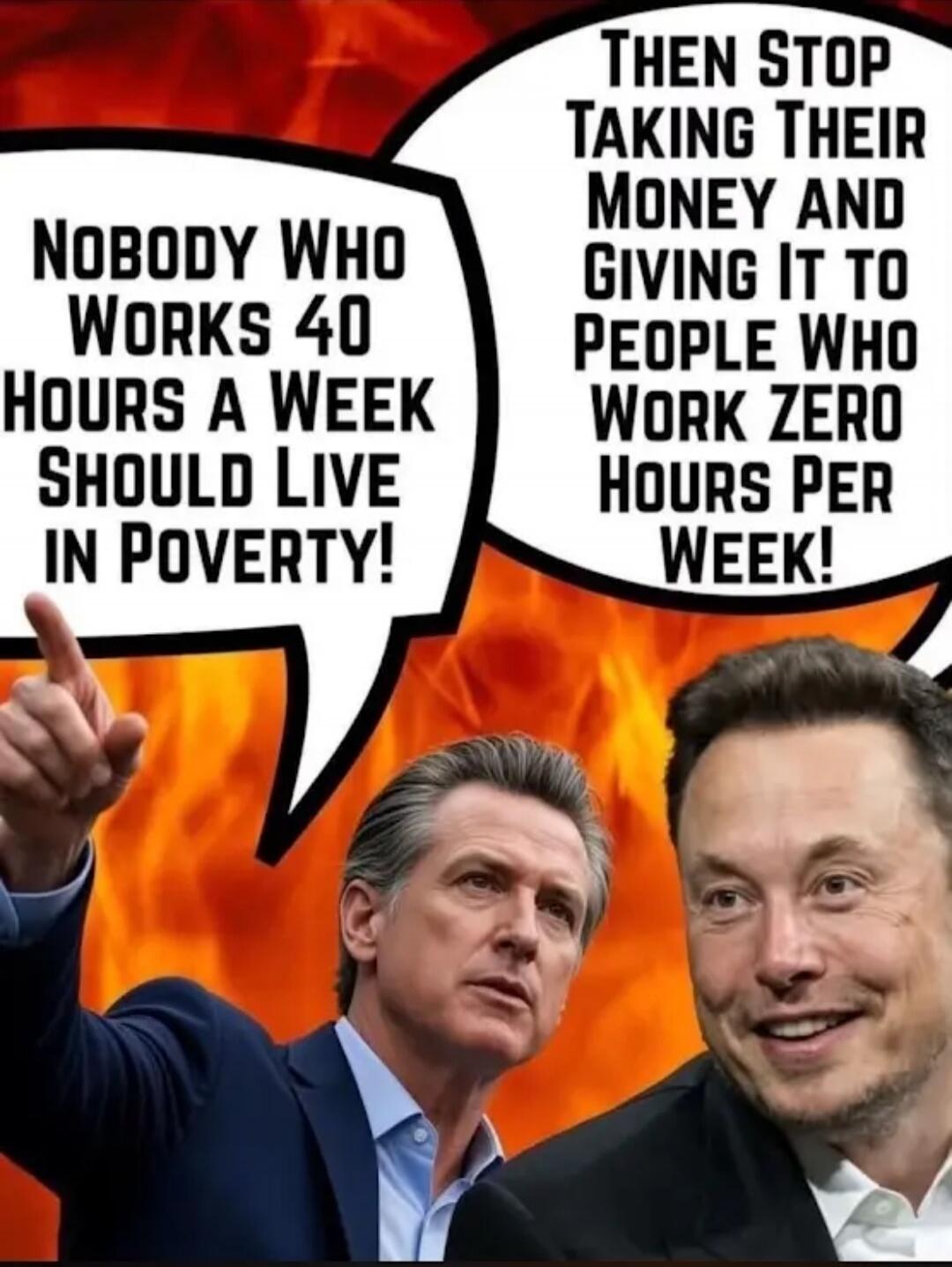 Nobody who works 40 hours a week should live in poverty! Then stop taking their money and giving it to people who work zero hours per week!
