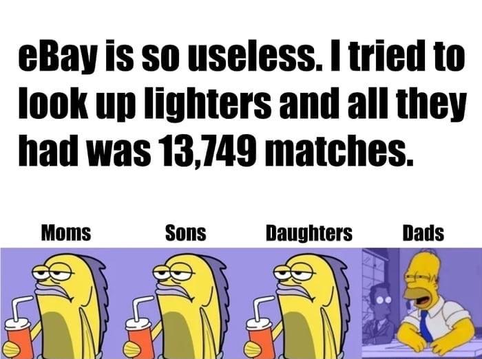 eBay is so useless tried to look up lighters and all they had was 13749 matches 55 5
