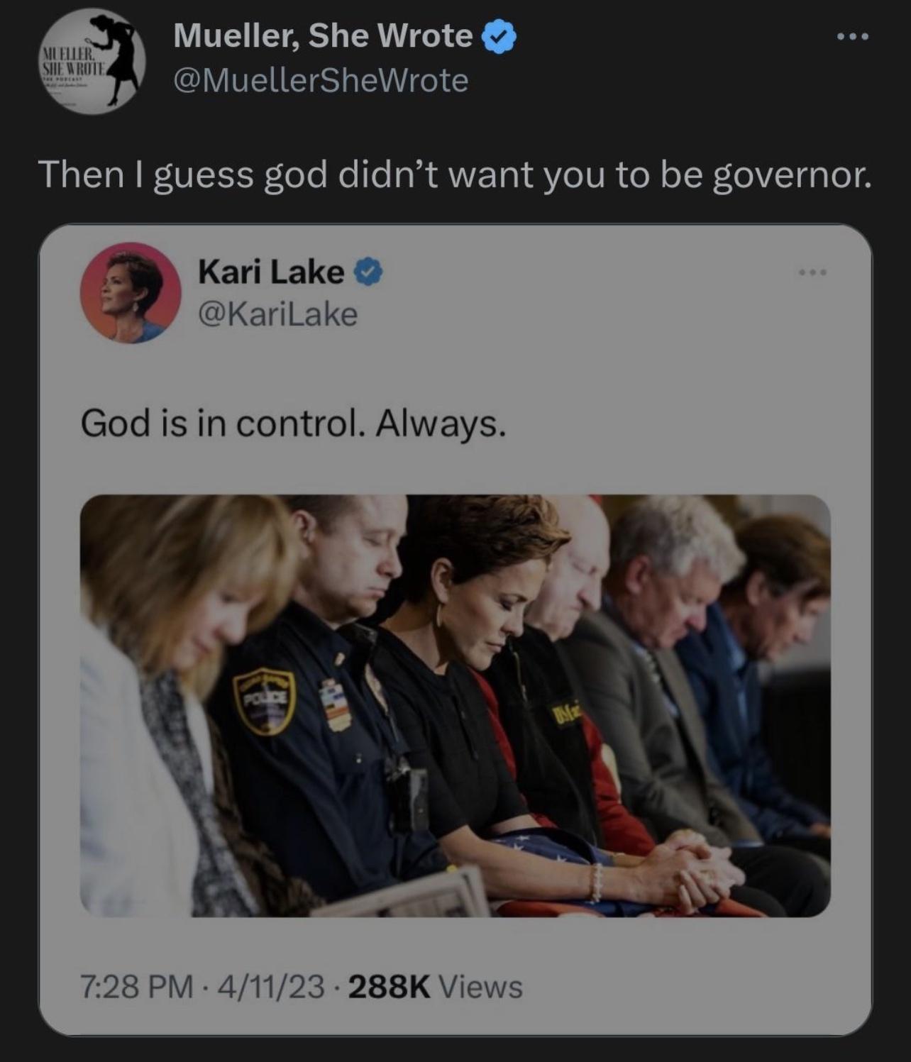 Musller She Wrote MuellerSheWrote Then guess god didnt want you to be governor Kari Lake KariLake God is in control Always