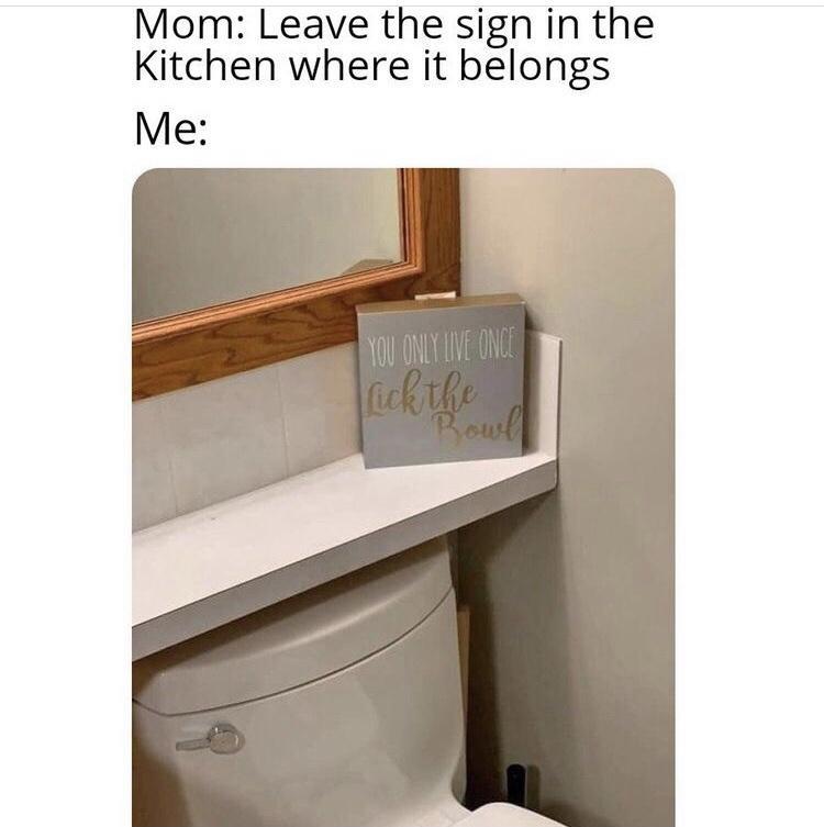 Mom Leave the sign in the Kitchen where it belongs