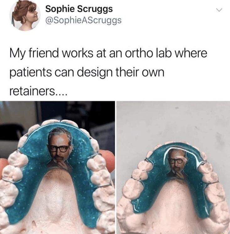 Sophie Scruggs P SophieAScruggs My friend works at an ortho lab where patients can design their own retainers