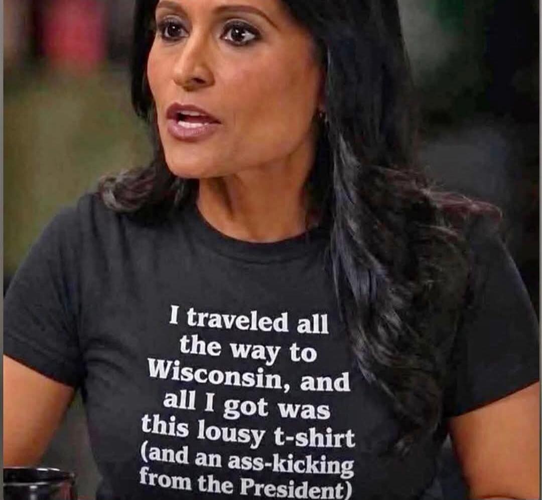 I traveled all the way to Wisconsin, and all I got was this lousy t-shirt (and an ass-kicking from the President)