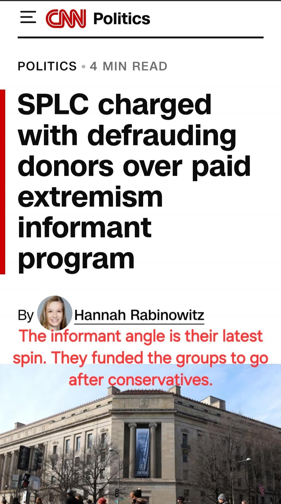 CNN Politics POLITICS • 4 MIN READ SPLC charged with defrauding donors over paid extremism informant program By Hannah Rabinowitz The informant angle is their latest spin. They funded the groups to go after conservatives.