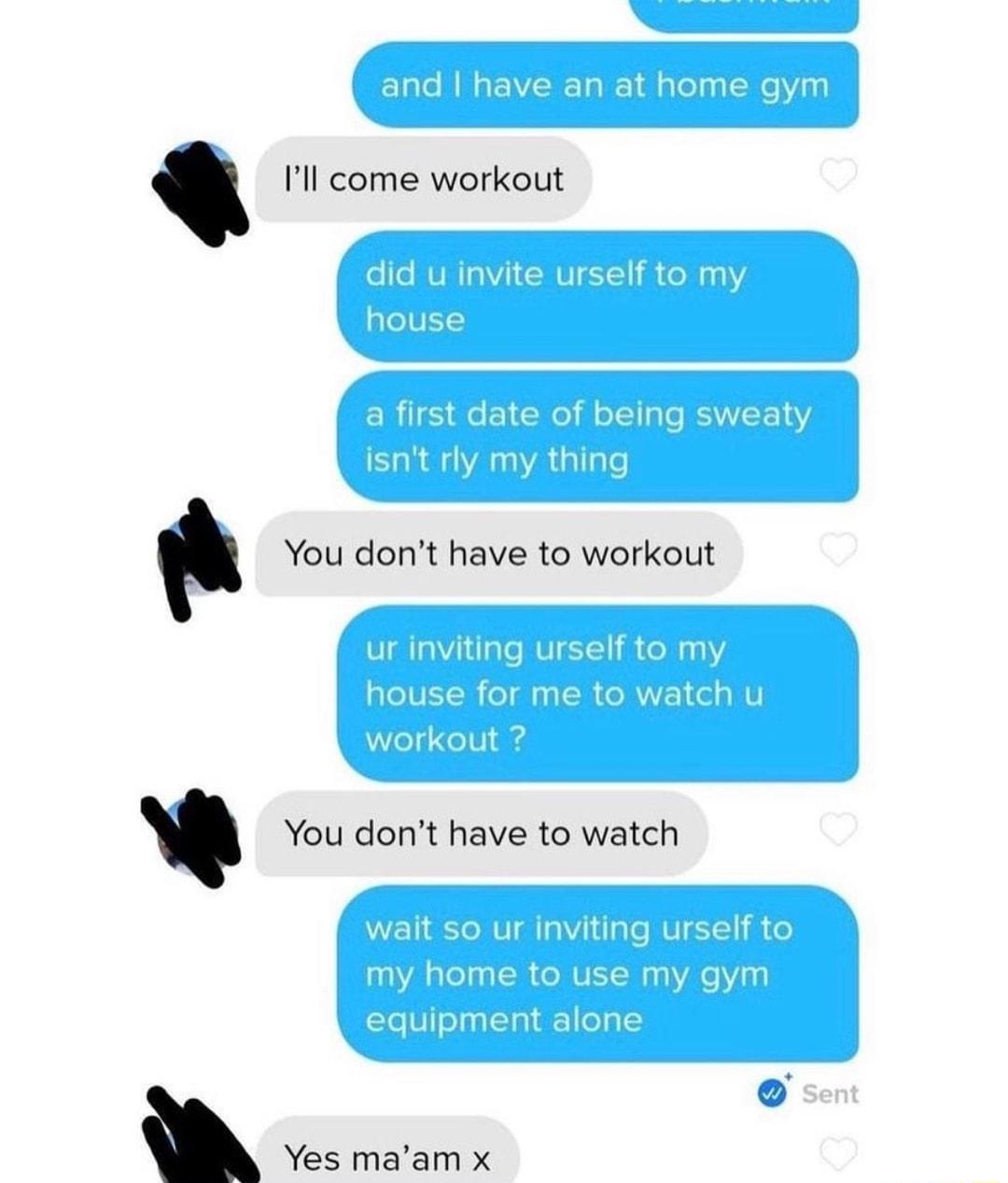 Ill come workout You dont have to workout You dont have to watch Yes maam x